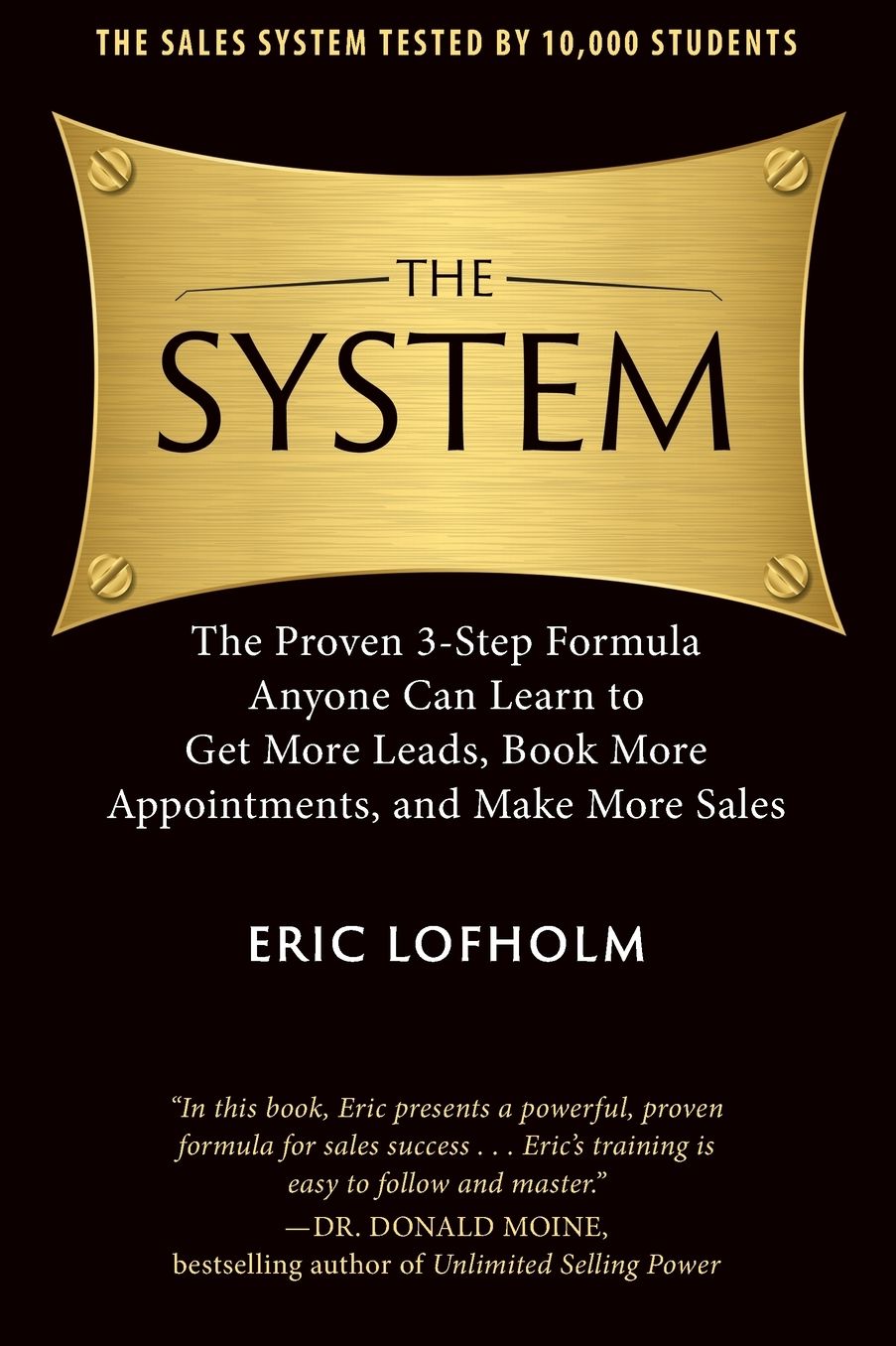 The System: The Proven 3-Step Formula Anyone Can Learn to Get More Leads, Book More Appointments, and Make More Sales