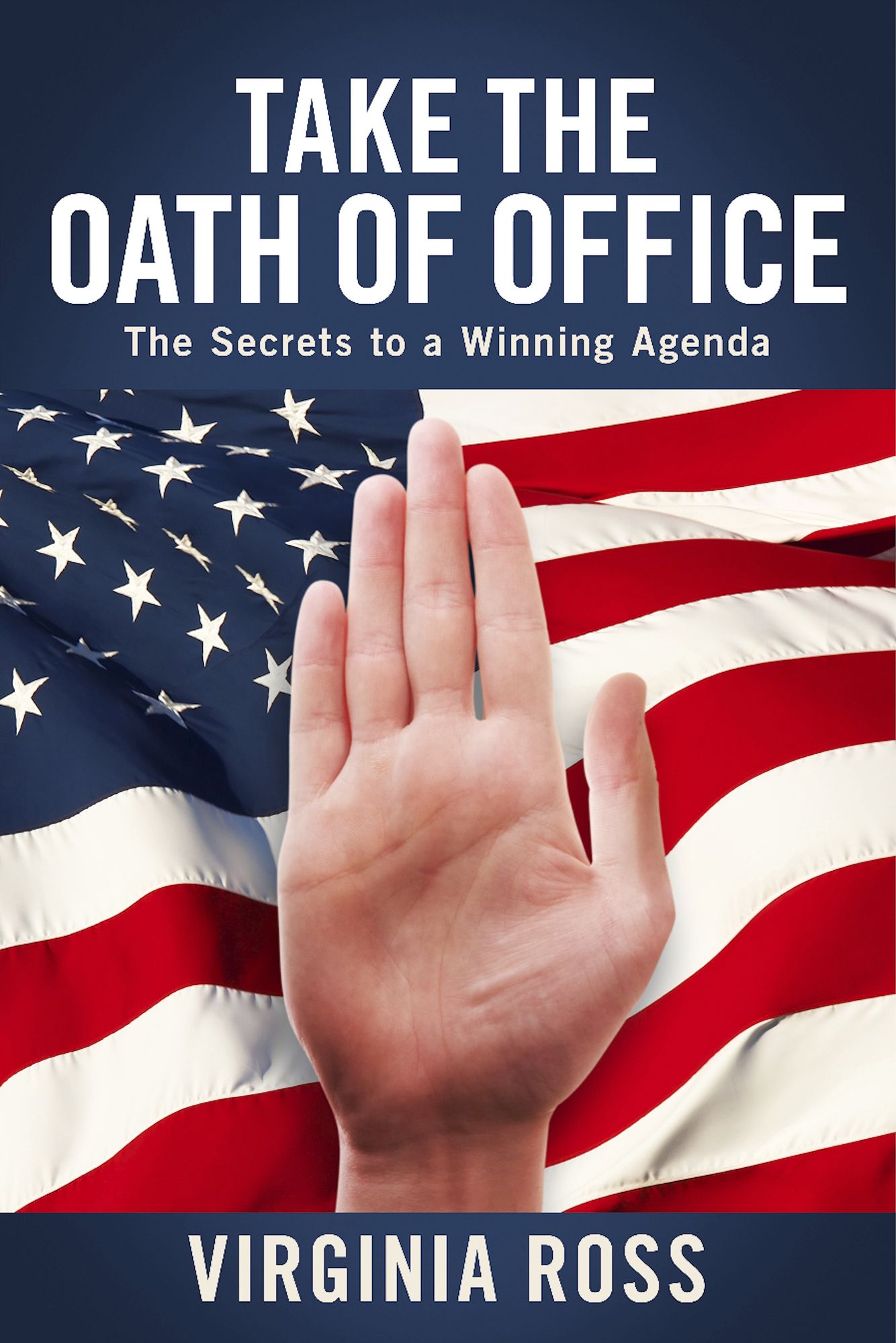 Take the Oath of Office: The Secrets to a Winning Agenda