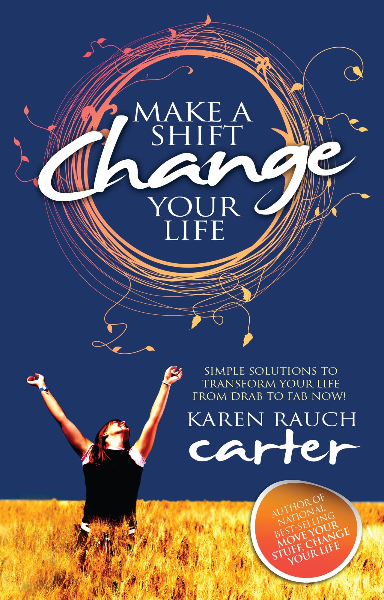 Make A Shift, Change Your Life: Simple Solutions to Transform Your Life From Drab to Fab Now!