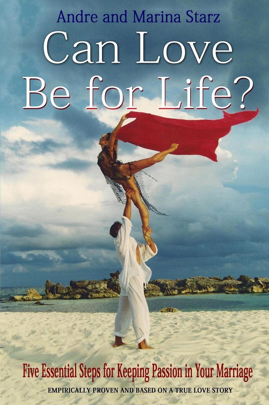 Can Love Be for Life?: Five Essential Steps to Keeping Passion in Your Marriage