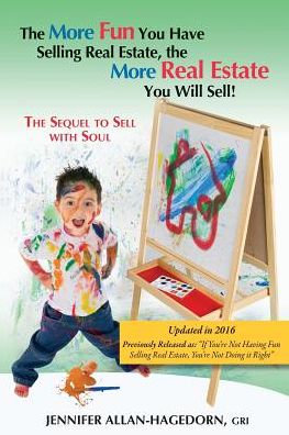 The More Fun You Have Selling Real Estate, the More Real Estate You Will Sell