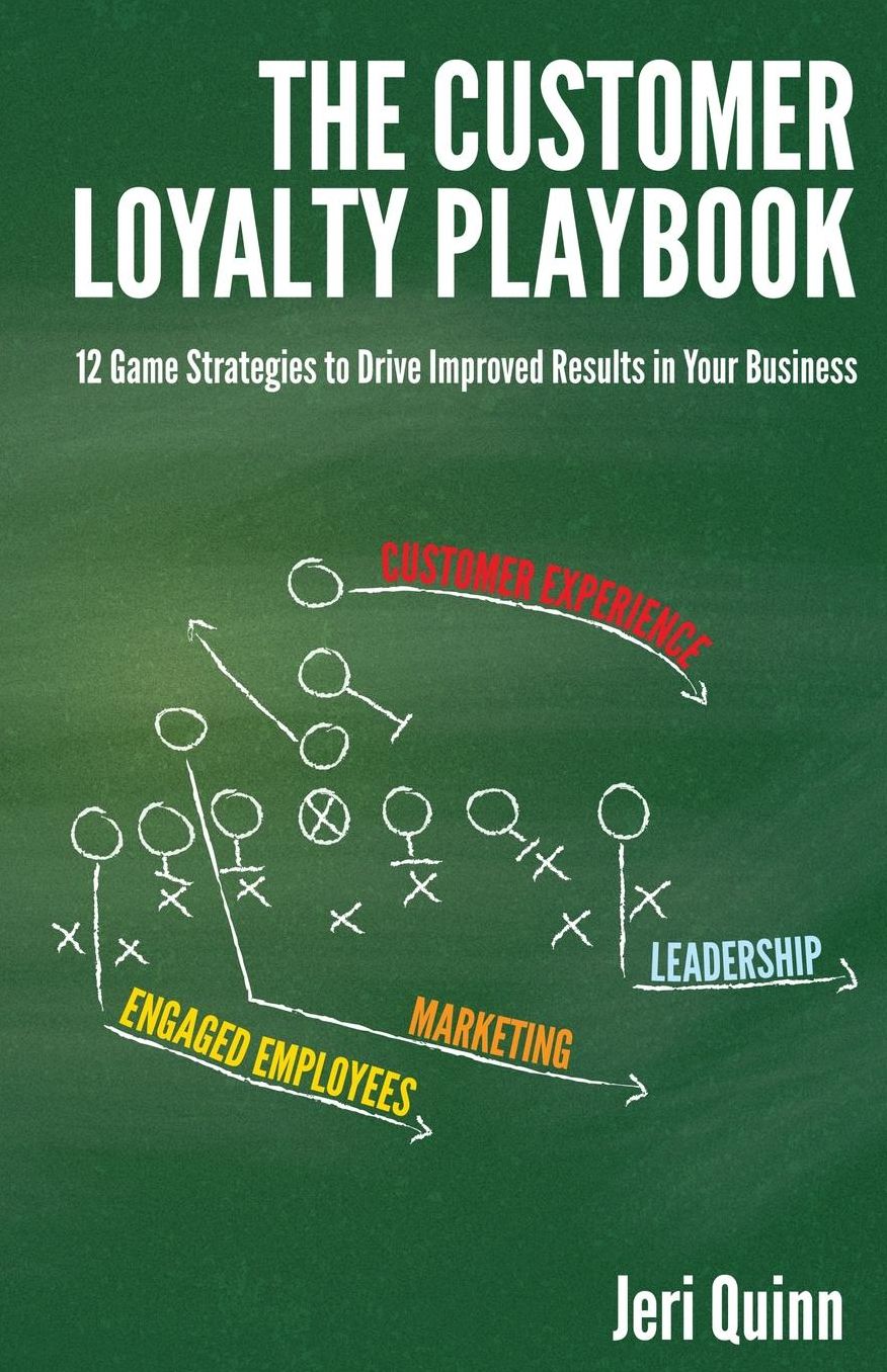 The Customer Loyalty Playbook: 12 Game Strategies to Drive Improved Results in your Business