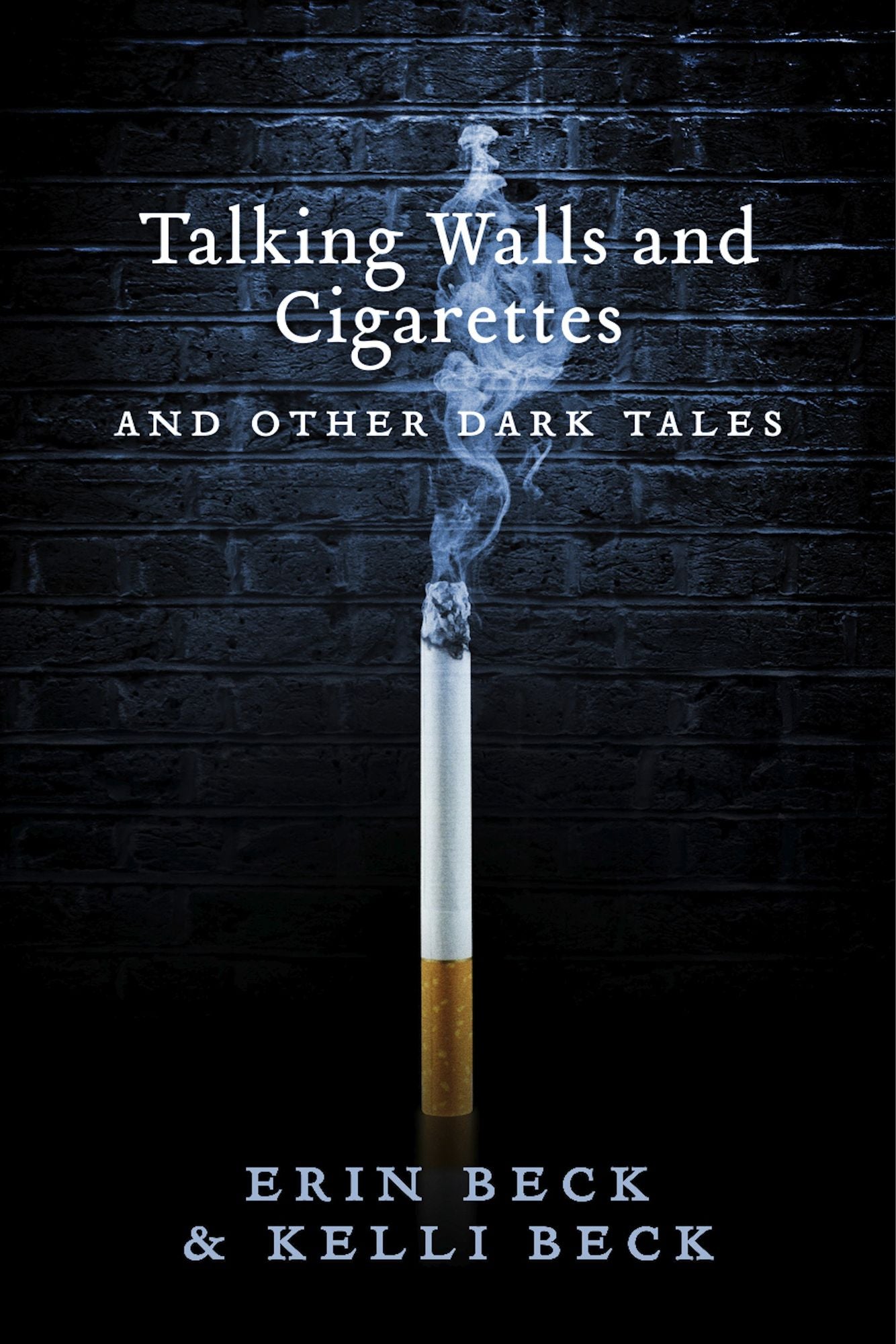 Talking Walls and Cigarettes: And Other Dark Tales