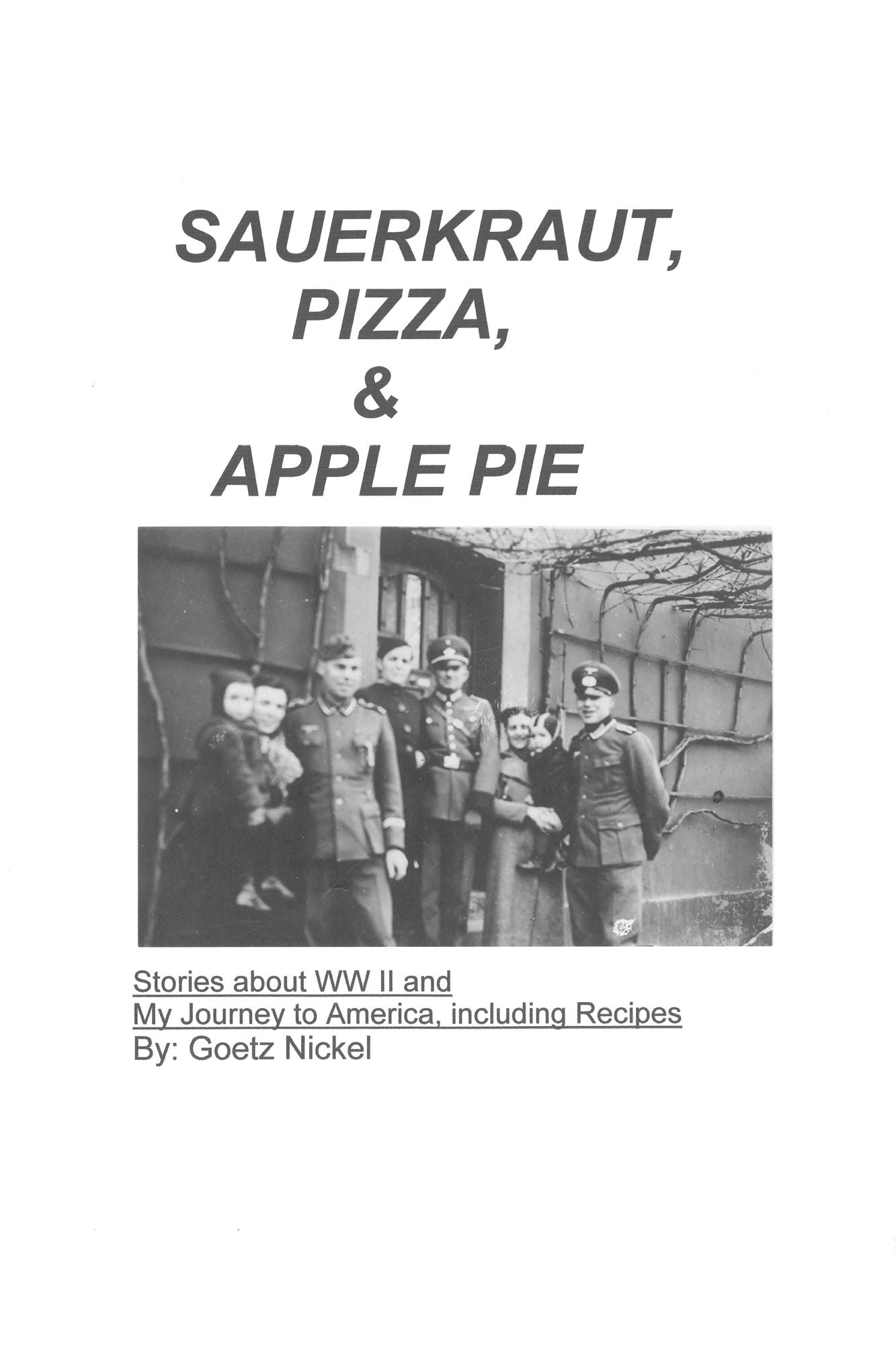 Sauerkraut, Pizza & Apple Pie: Stories about Wwii and My Journey to America, Including Recipes