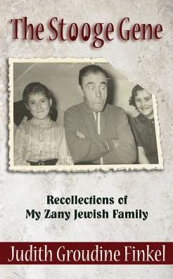 The Stooge Gene: Recollections of My Zany Jewish Family