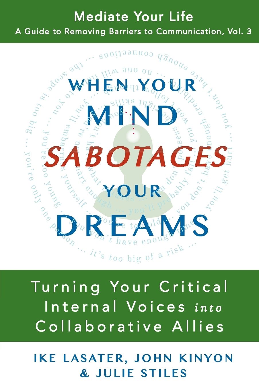 When Your Mind Sabotages Your Dreams: Turning Your Critical Internal Voices into Collaborative Allies