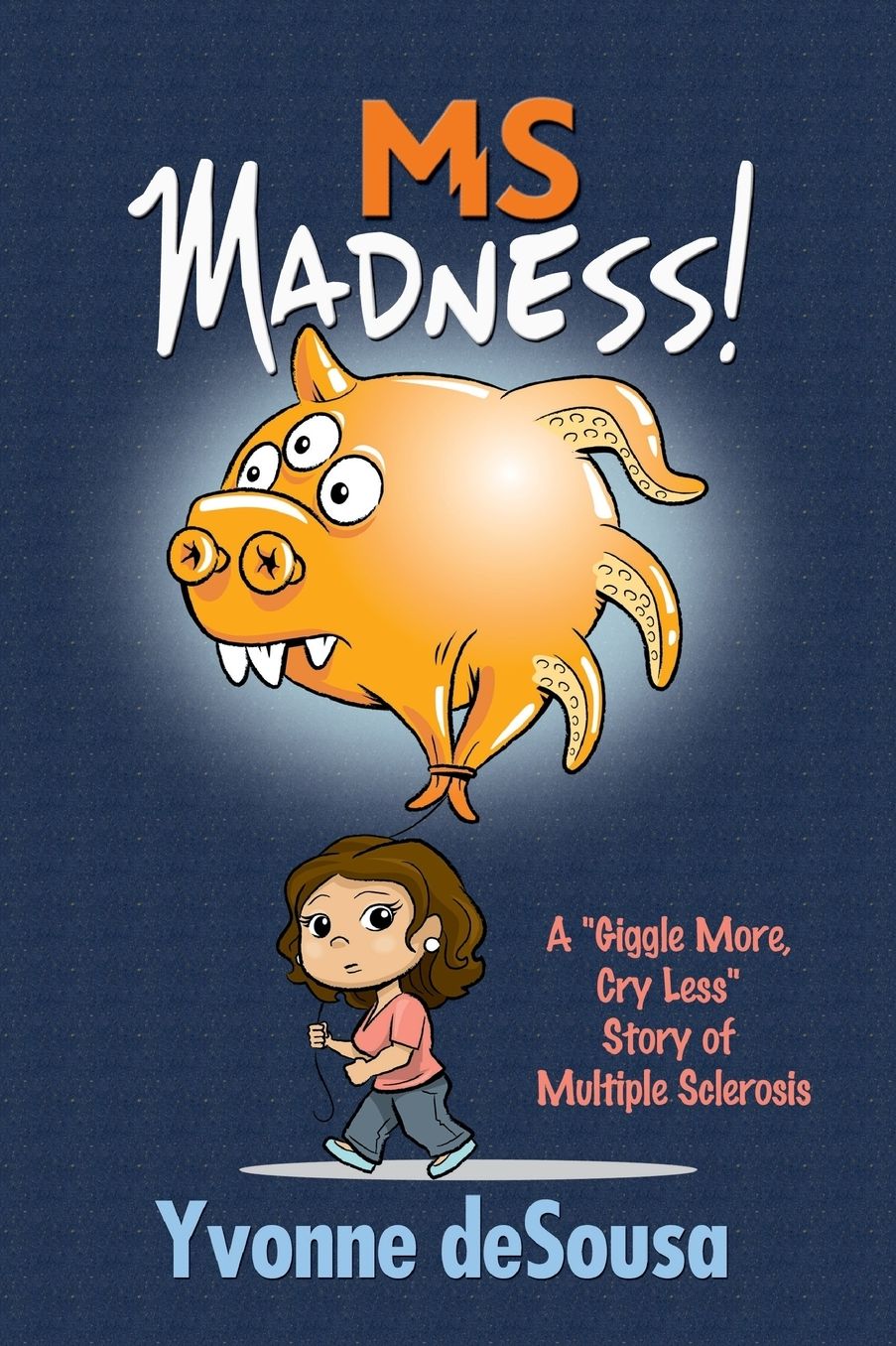 MS Madness!: A "Giggle More, Cry Less" Story of Multiple Sclerosis