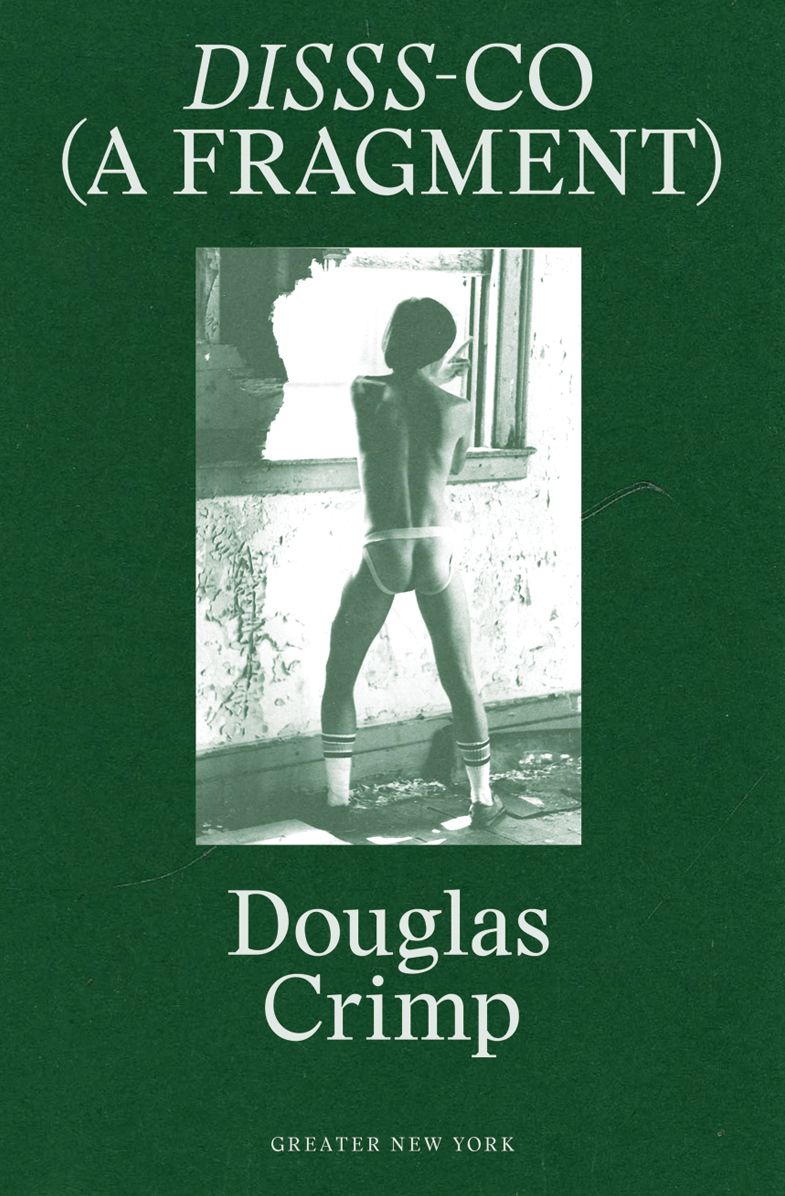 Douglas Crimp: Disss-Co (a Fragment): From Before Pictures, a Memoir of 1970s New York