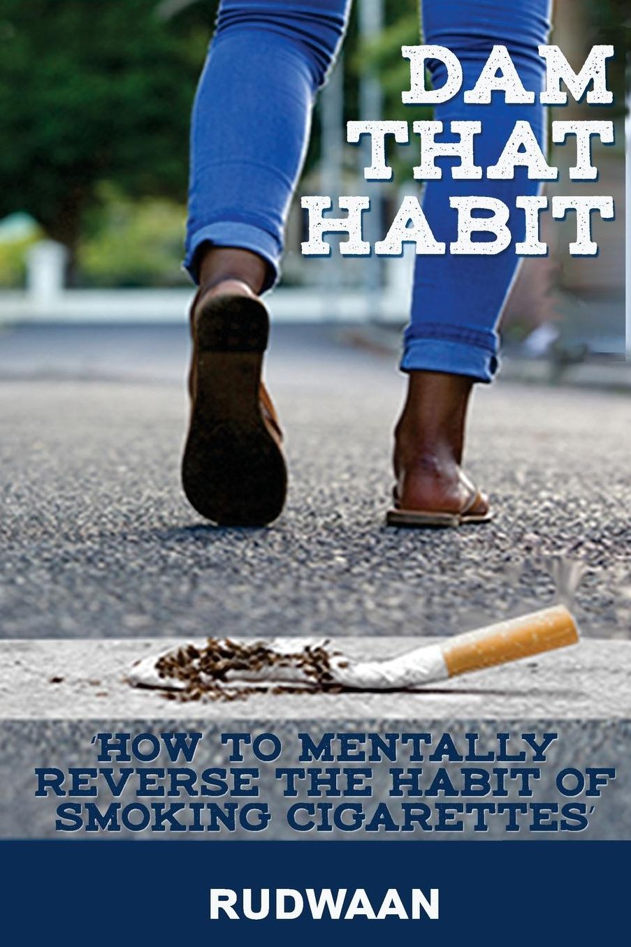Dam That Habit: How to mentally reverse the habit of smoking cigarettes