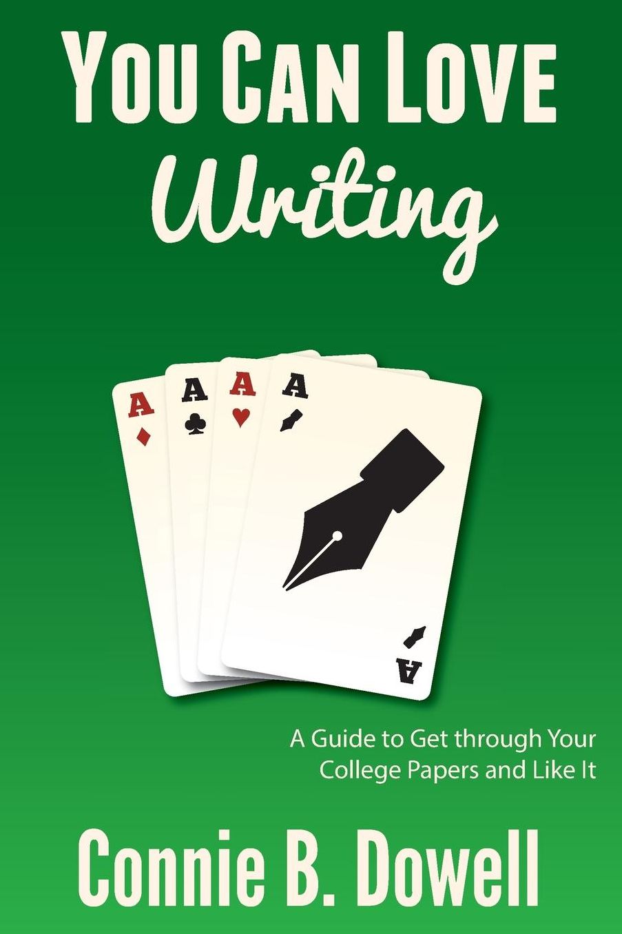You Can Love Writing: A Guide to Get through Your College Papers and Like It