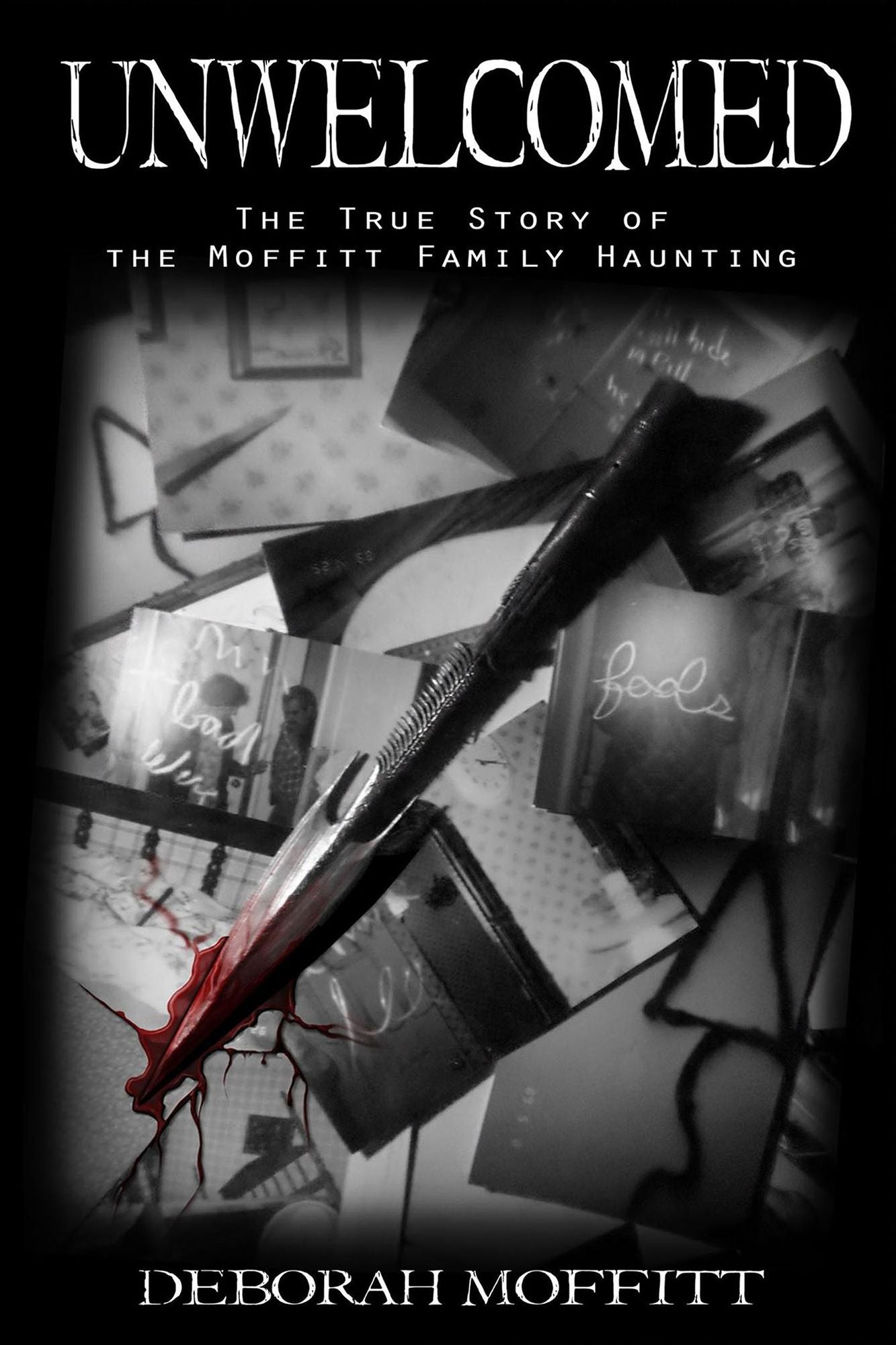 Unwelcomed: The True Story of the Moffitt Family Haunting