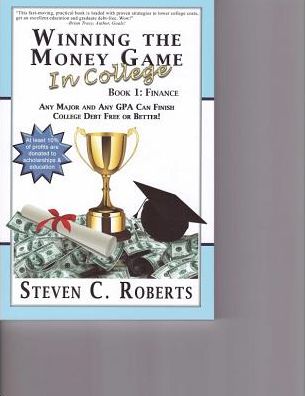 Winning the Money Game in College, Book 1: Finance: Any Major and Any GPA Can Finish College Debt Free or Better!