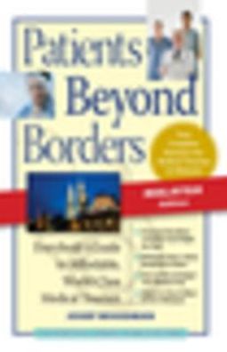 Patients Beyond Borders Malaysia Edition: Everybody's Guide to Affordable, World-Class Medical Care Abroad