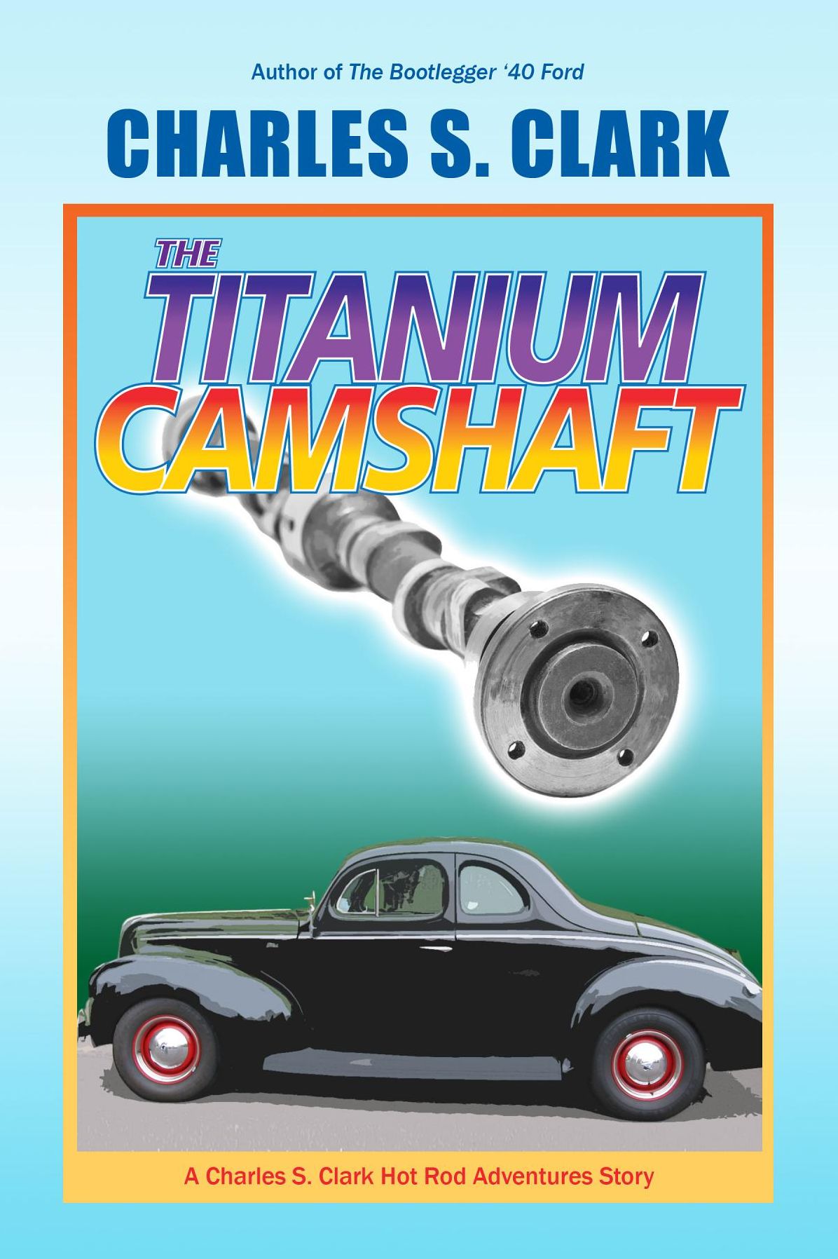 The '40 Ford Titanium Camshaft