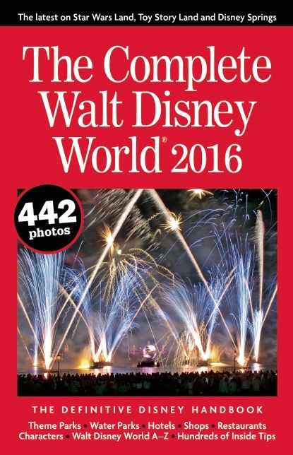 The Complete Walt Disney World 2016: The Definitive Disney Handbook