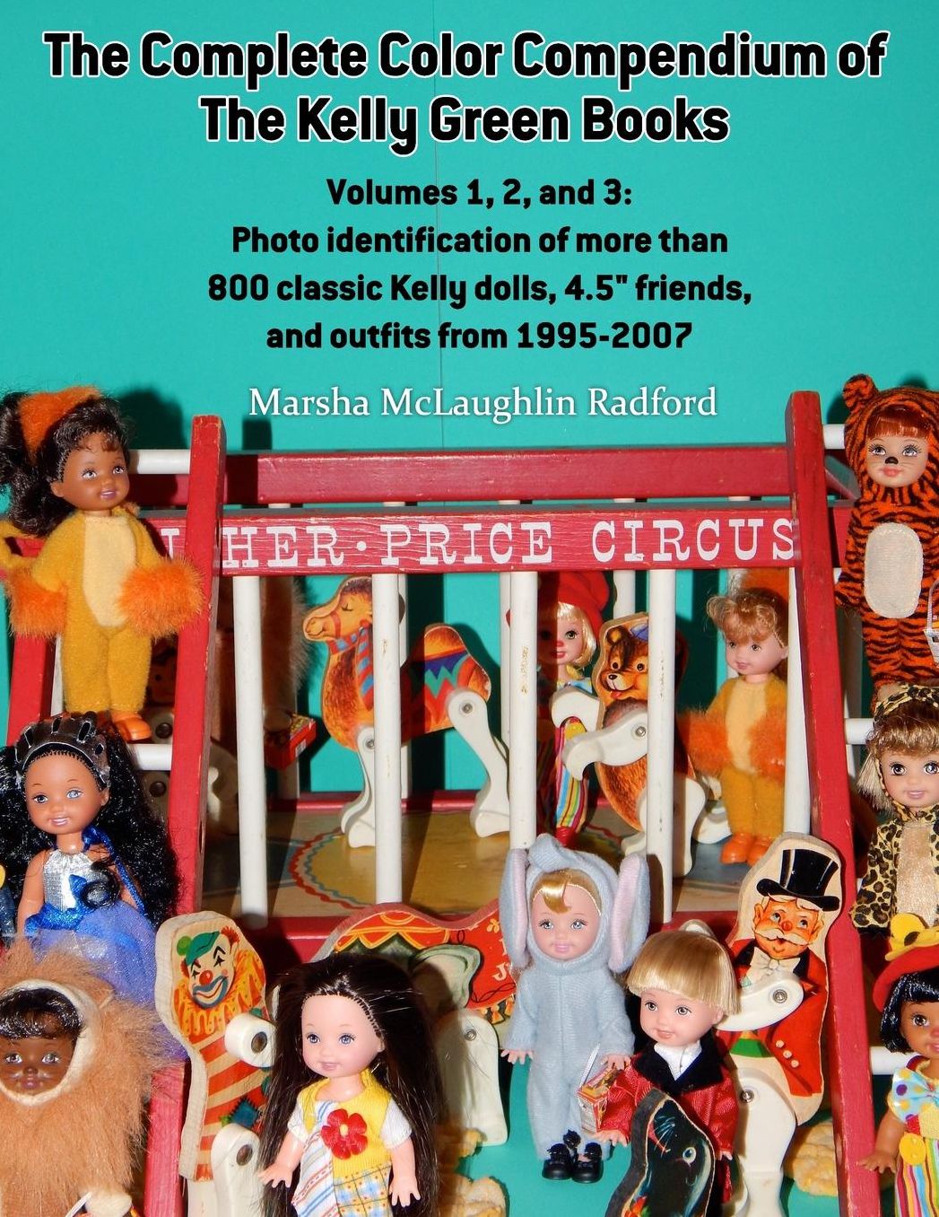 The Complete Color Compendium of the Kelly Green Books, Volumes 1, 2, and 3: Photo identification of more than 800 classic Kelly dolls, 4.5" friends, and outfits from 1995-2007