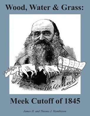 Wood, Water & Grass : Meek Cutoff of 1845