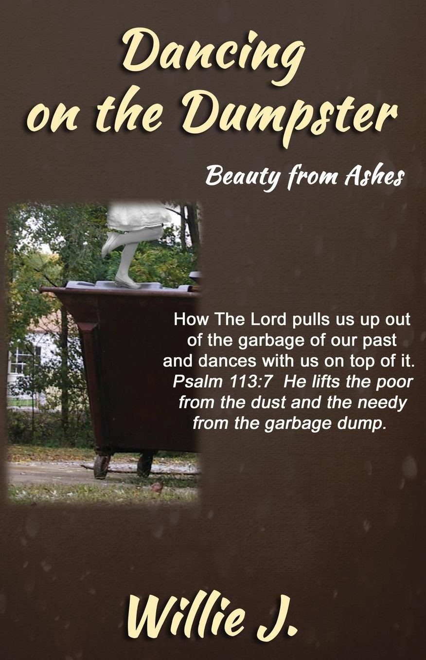 Dancing On The Dumpster: Beauty From Ashes
