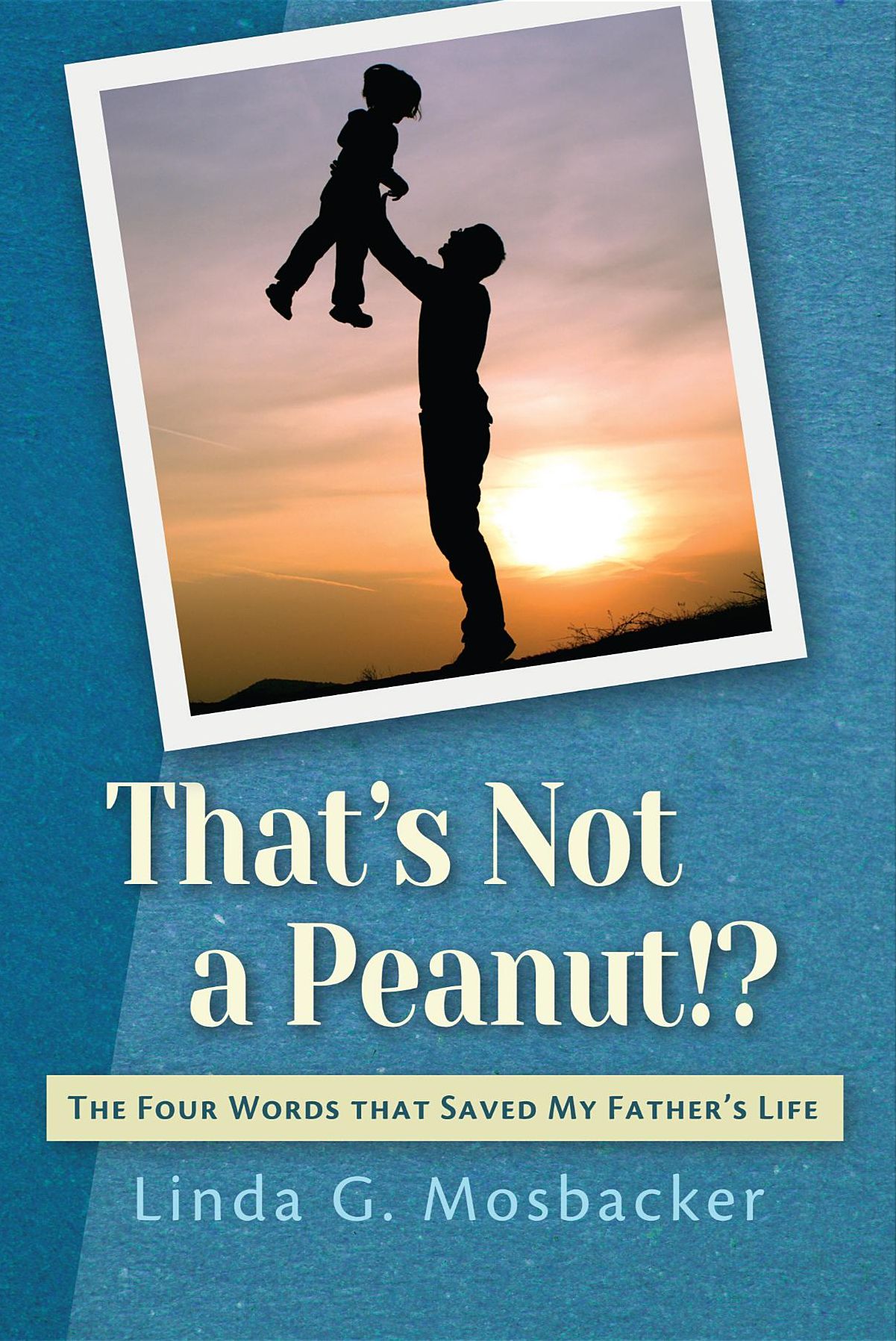 That's Not a Peanut!?: The Four Words That Saved My Father's Life