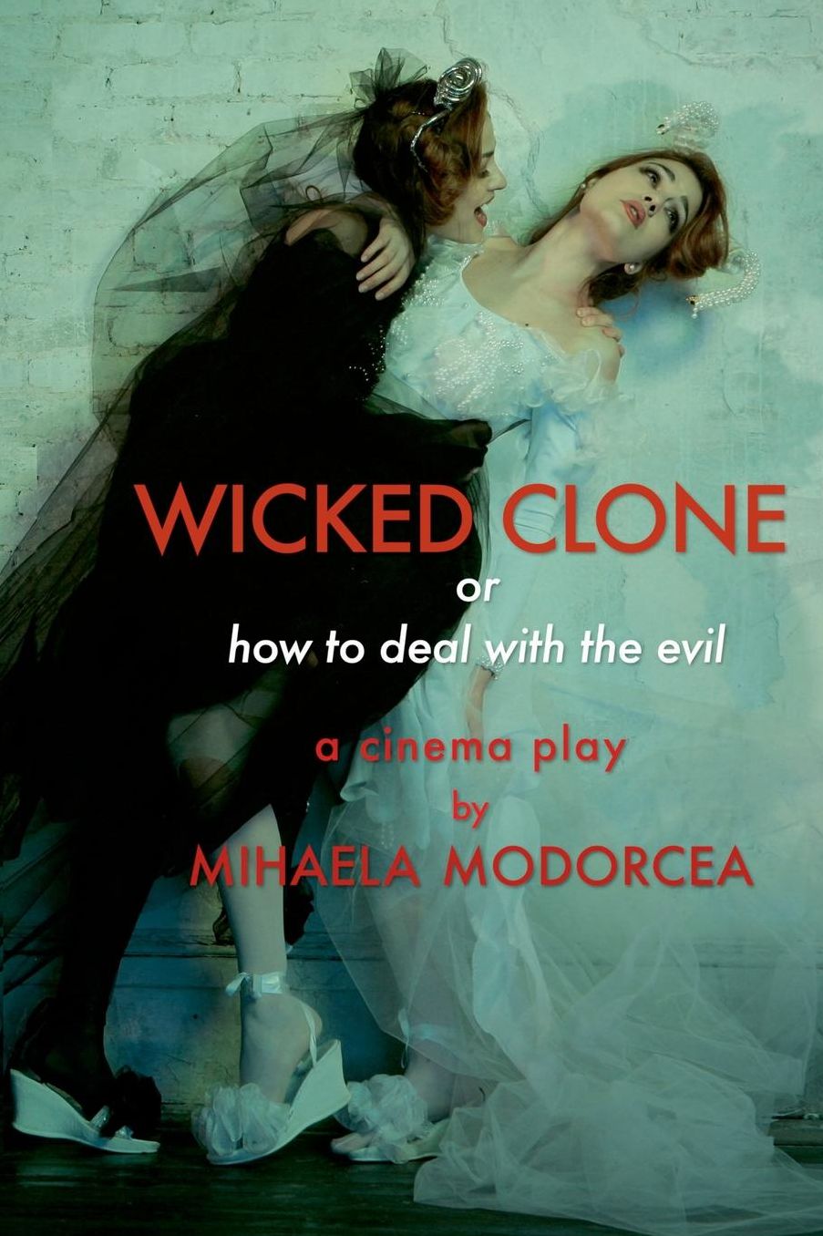 WICKED CLONE or how to deal with the evil - cinema play by Mihaela Modorcea