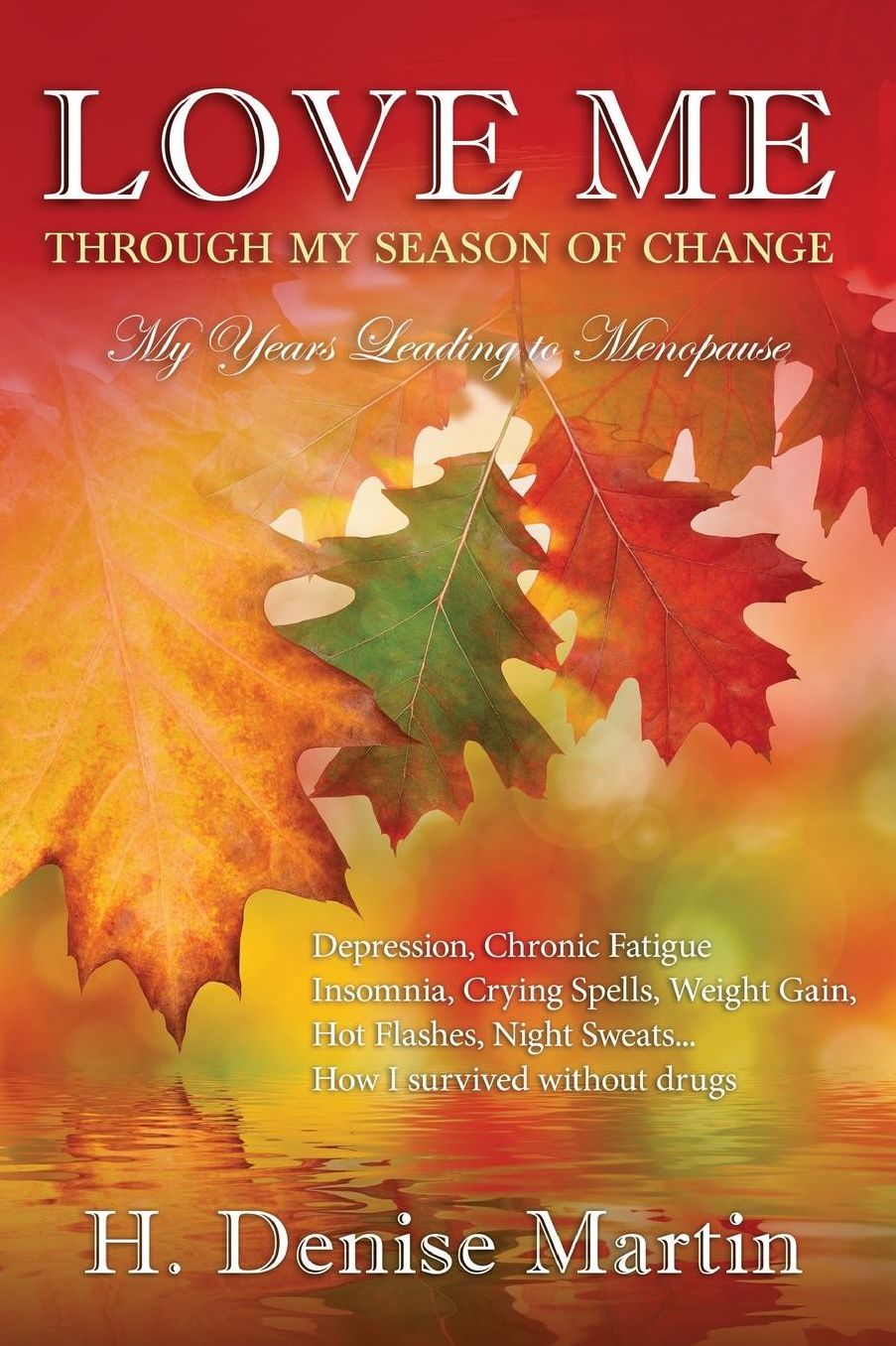 Love Me Through My Season of Change My Years Before Menopause: My Years Before Menopause