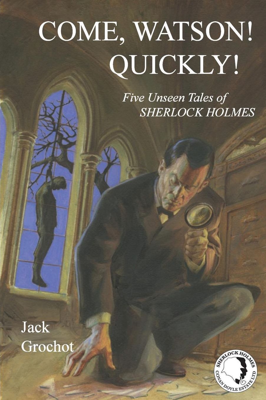 COME, WATSON! QUICKLY!: Five Unseen Tales of SHERLOCK HOLMES