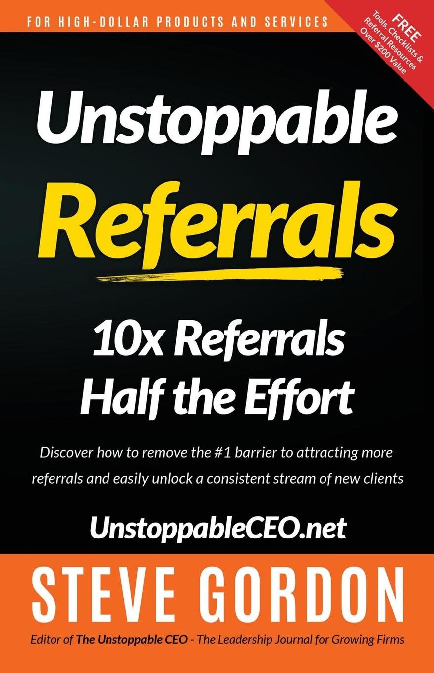 Unstoppable Referrals: 10x Referrals Half the Effort