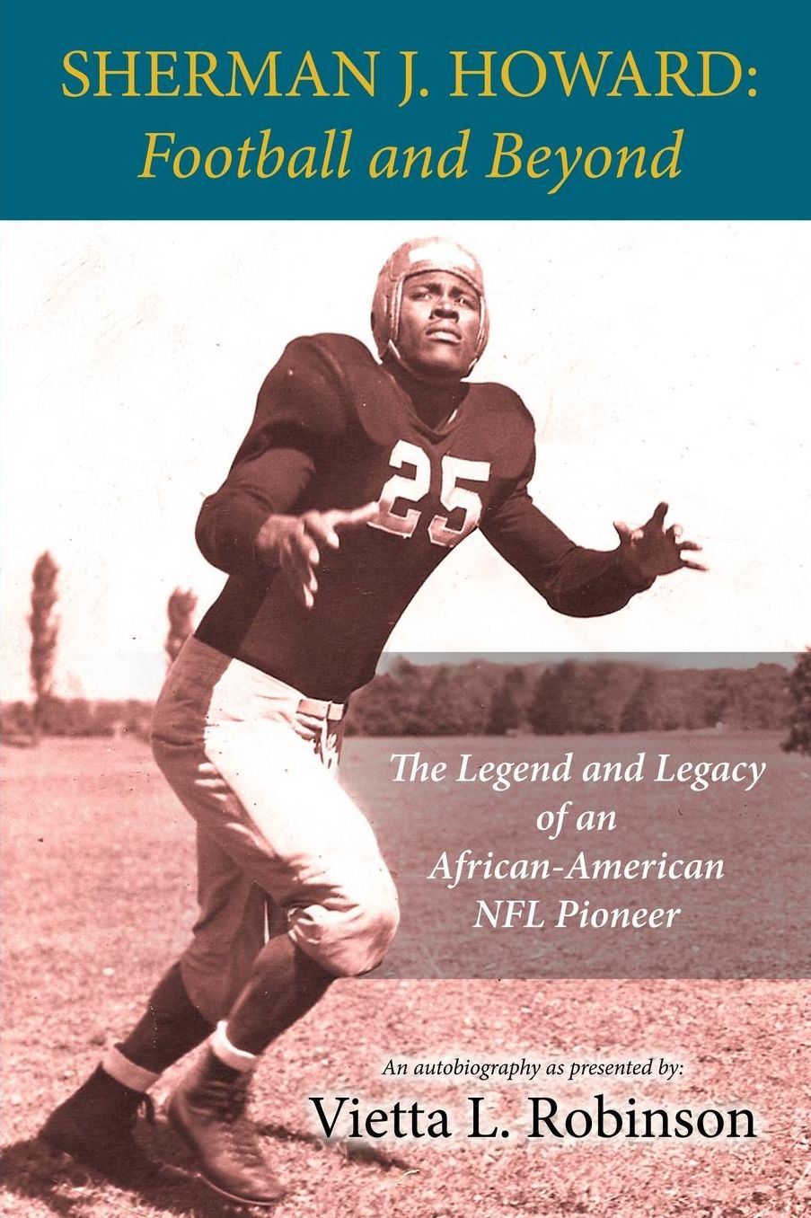SHERMAN J. HOWARD: Football and Beyond - The Legend and Legacy of an African-American NFL Pioneer