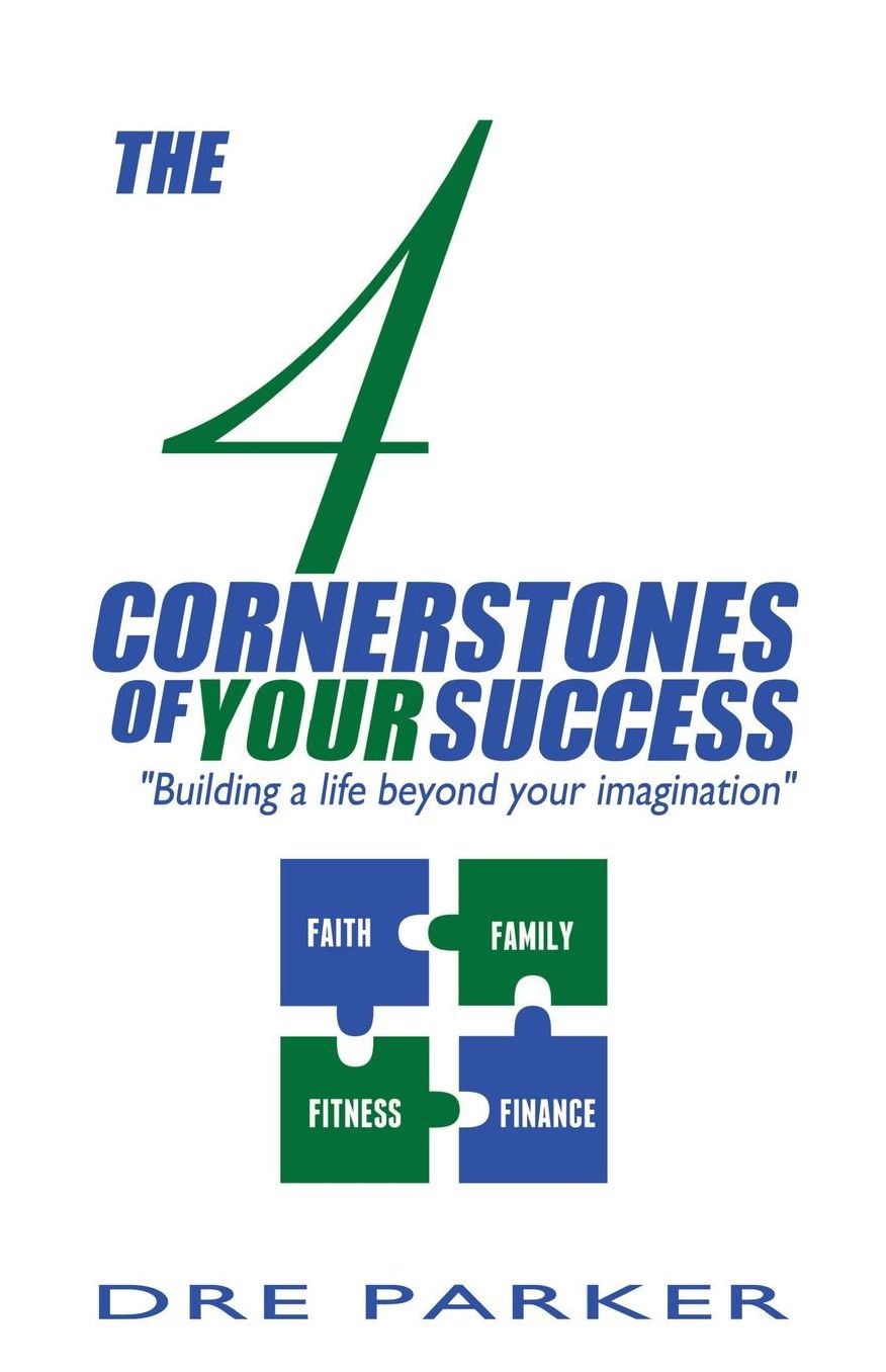 The 4 Cornerstones of Your Success: "Building A Life Beyond Your Imagination"
