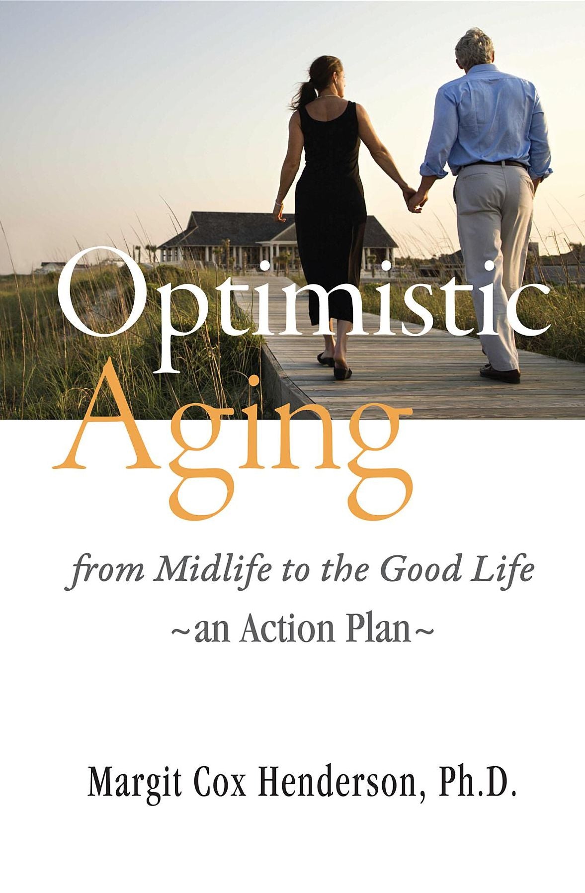 Optimistic Aging: from Midlife to the Good Life, an Action Plan