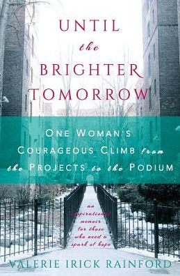 Until the Brighter Tomorrow: One Woman's Courageous Climb from the Projects to the Podium