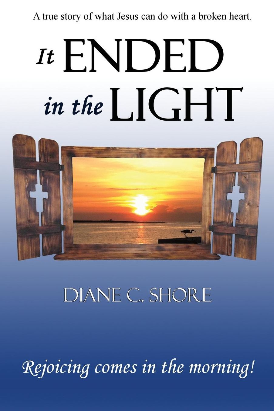It Ended In The Light: Rejoicing comes in the morning