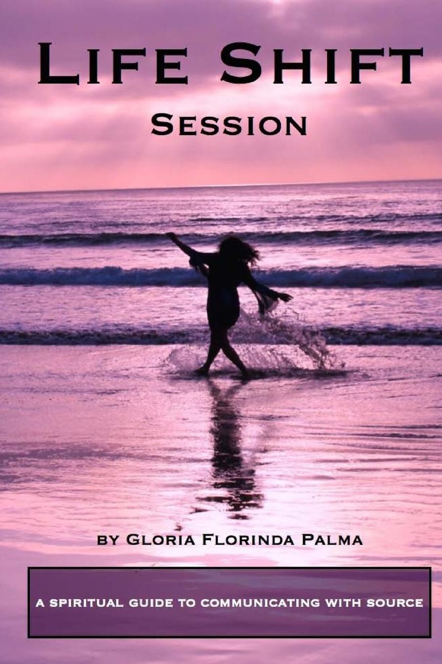 Life Shift Session: A Spiritual Guide to Communicating With Source