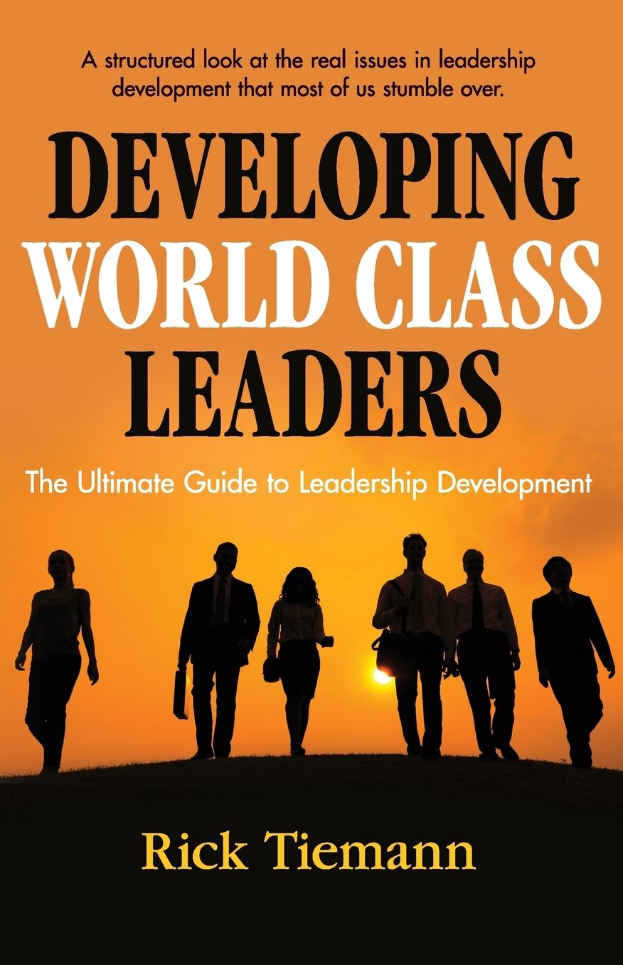 Developing World Class Leaders: The Ultimate Guide to Leadership Development