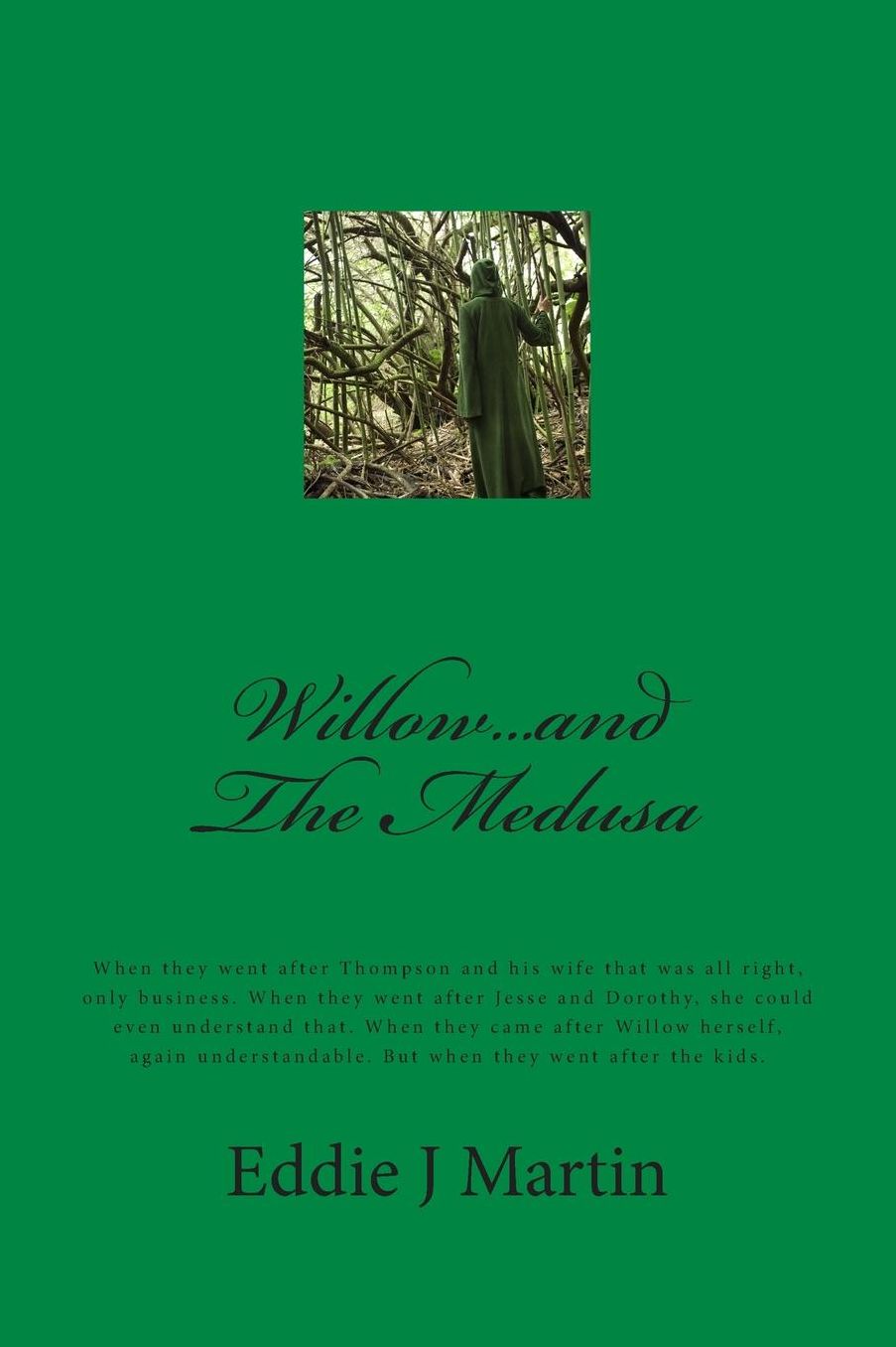 Willow...and The Medusa: When they went after Thompson and his wife that was all right, only business. When they went after Jesse and Dorothy, she could even understand that. When they came after Willow herself, again understandable. But when they went af
