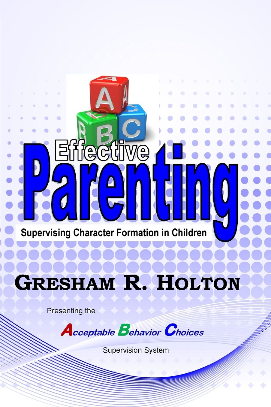 The ABC's of Effective Parenting: Supervising Character Formation in Children