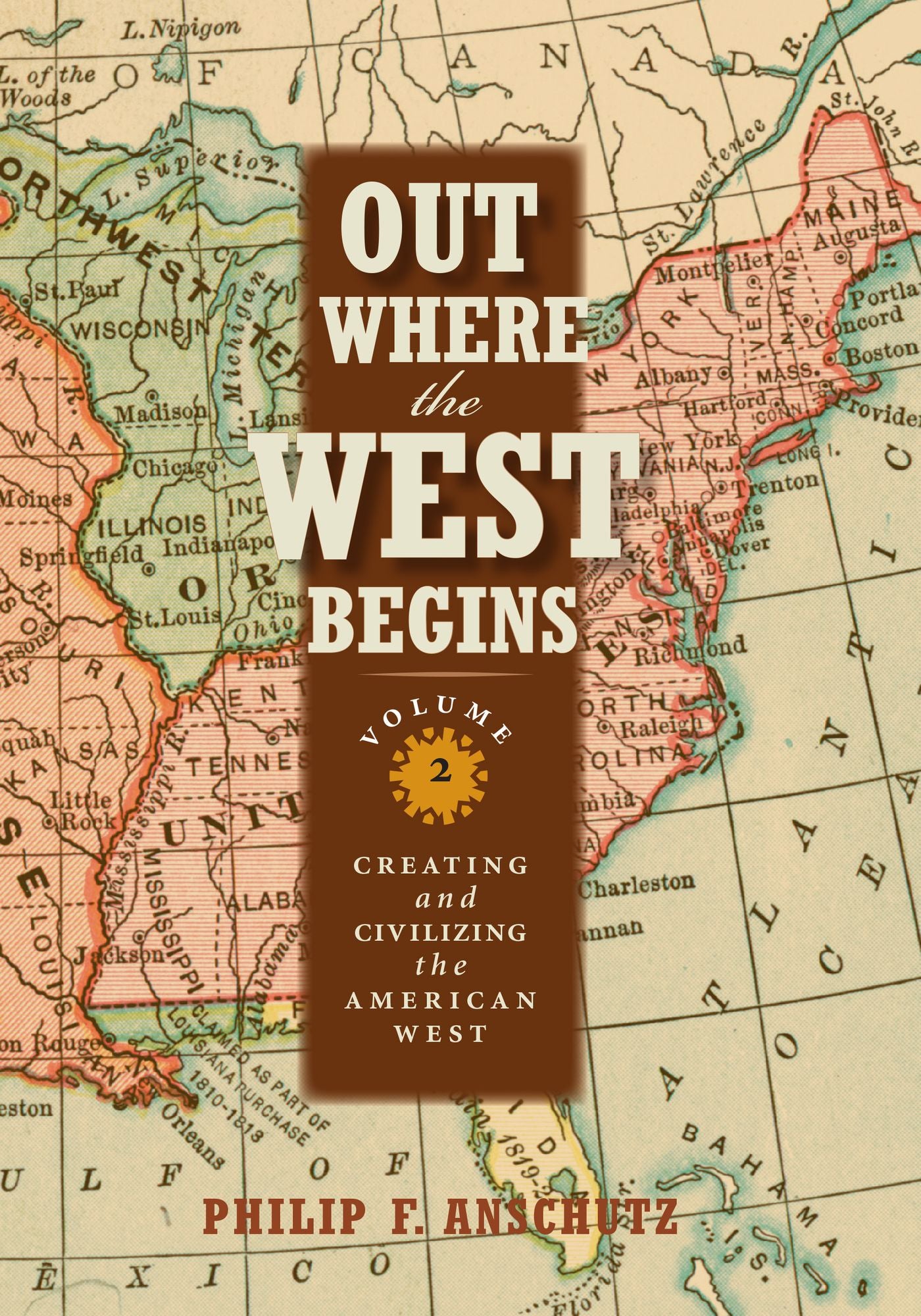Out Where the West Begins, Volume 2: Creating and Civilizing the American West
