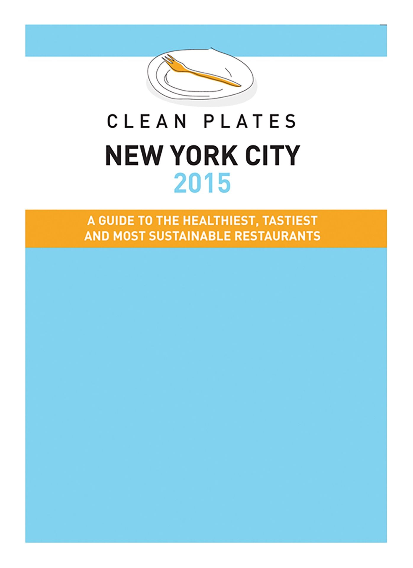 Clean Plates New York City 2015: A Guide to the Healthiest, Tastiest and Most Sustainable Restaurants for Vegetarians and Carnivores