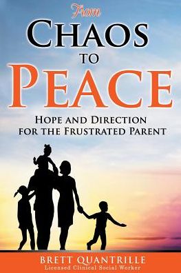 From Chaos to Peace: Hope and Direction for the Frustrated Parent