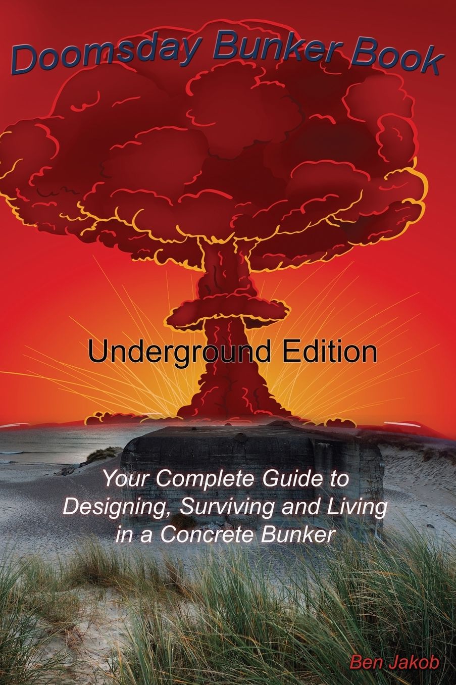 Doomsday Bunker Book: Your Complete Guide to Designing and Living in an Underground Concrete Bunker