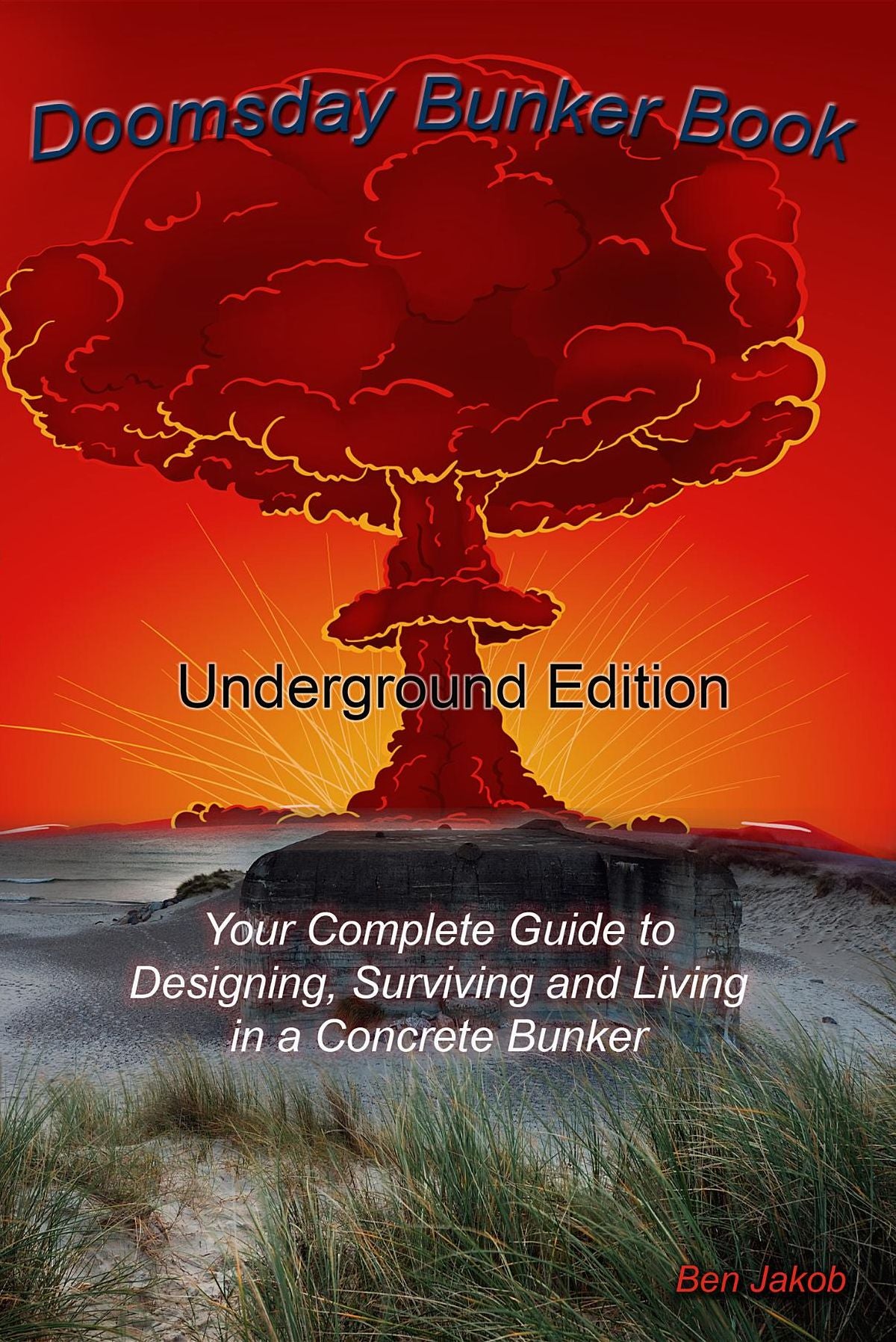 Doomsday Bunker Book: Your Complete Guide to Designing and Living in an Underground Concrete Bunker