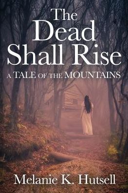 The Dead Shall Rise: A Tale of the Mountains