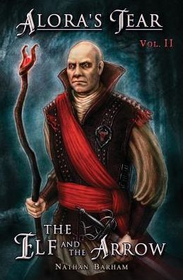 The Elf and the Arrow: Alora's Tear, Volume II