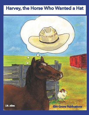 Harvey, the Horse Who Wanted a Hat