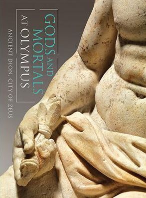 Gods and Mortals at Olympus: Ancient Dion, City of Zeus