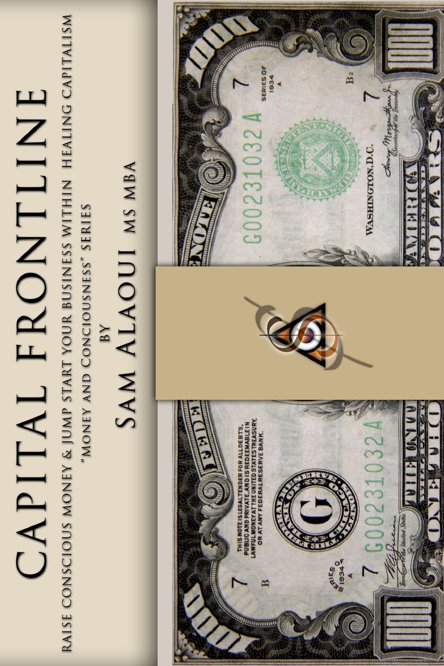 Capital Frontline: Raise Conscious Money amp; Jump-Start Your Business within Healing Capitalism "Money amp; Consciousness" Series
