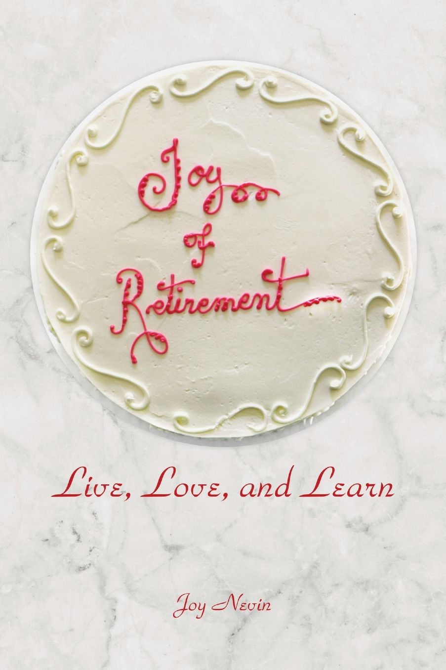 Joy of Retirement: Live, Love, and Learn