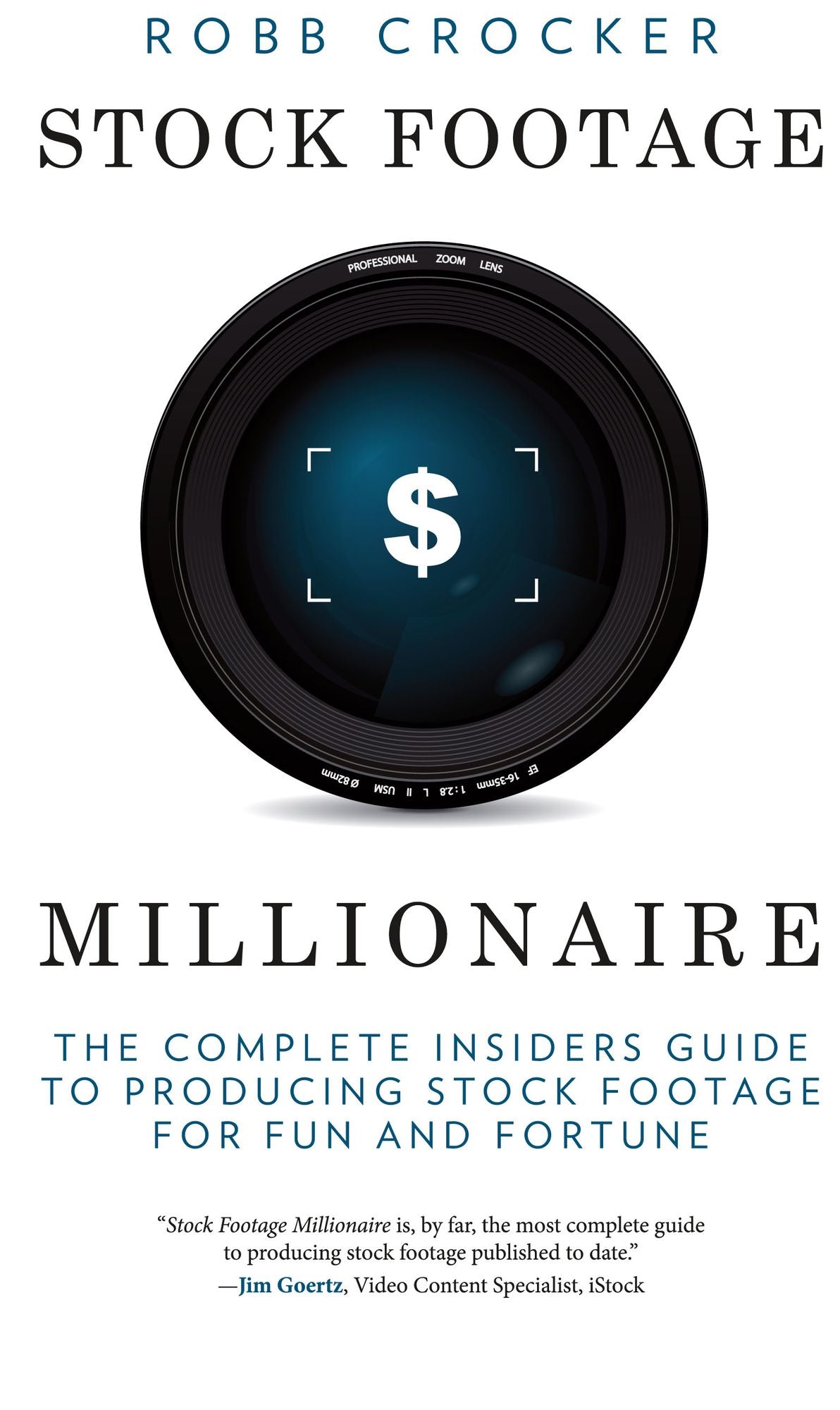 Stock Footage Millionaire: The Complete Insiders' Guide to Producing Stock Footage for Fun and Fortune