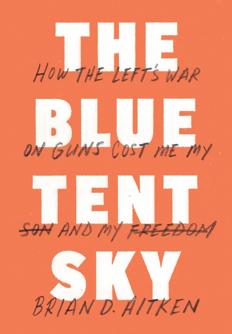 The Blue Tent Sky: How the Left's War on Guns Cost Me My Son and My Freedom