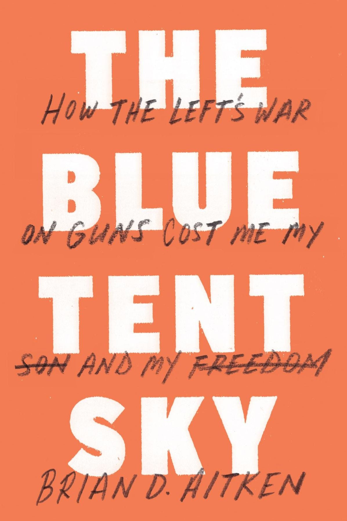 The Blue Tent Sky: How the Left's War on Guns Cost Me My Son and My Freedom